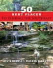 50 Best Places Fly Fishing the Southeast - Book