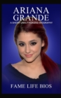 Ariana Grande : A Short Unauthorized Biography - Book