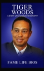 Tiger Woods : A Short Unauthorized Biography - Book