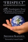 FRISPECT - Turn Friction into Mutual Respect : The Transformative Power of Harmony in Personal and Professional Interactions - Book