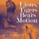 Lions, Tigers And Bears In Motion - Book