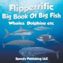 Flipperrific Big Book of Big Fish (Whales, Dolphins Etc) - Book