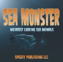 Sea Monsters (Weirdest Looking Sea Animals) - Book