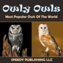 Owly Owls Most Popular Owls Of The World - Book