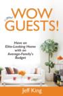 Wow Your Guests! Have an Elite-Looking Home with an Average-Family's Budget - Book
