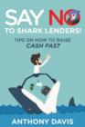 Say No to Shark Lenders! : Tips on How to Raise Cash Fast - Book