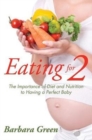 Eating for Two : The Importance of Diet and Nutrition to Having a Perfect Baby - Book