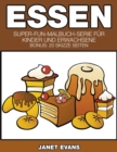 Essen : Super-Fun-Malbuch-Serie fur Kinder und Erwachsene (Bonus: 20 Skizze Seiten) - Book