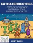 Extraterrestres : Livres De Coloriage Super Fun Pour Enfants Et Adultes - Book