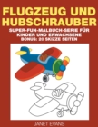 Flugzeug und Hubschrauber : Super-Fun-Malbuch-Serie fur Kinder und Erwachsene (Bonus: 20 Skizze Seiten) - Book