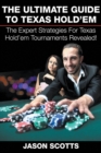 The Ultimate Guide to Texas Hold'em : The Expert Strategies for Texas Hold'em Tournaments Revealed! - Book