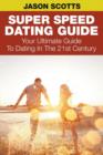 Super Speed Dating Guide : Your Ultimate Guide To Dating In The 21st Century - Book