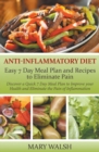 Anti-Inflammatory Diet : Easy 7 Day Meal Plan and Recipes to Eliminate Pain: Discover a Quick 7 Day Meal Plan to Improve your Health and Eliminate the Pain of Inflammation - Book