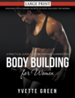 Body Building for Women : A Practical Guide For a Better and Slimmer You (LARGE PRINT): Discover Little Known Secrets on Body Building for Women - Book