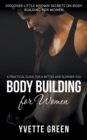 Body Building for Women : A Practical Guide For a Better and Slimmer You: Discover Little Known Secrets on Body Building for Women - Book