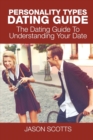 Personality Types Dating Guide : The Dating Guide to Understanding Your Date - Book