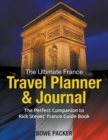 The Ultimate France Travel Planner & Journal : The Perfect Companion to Rick Steves' France Guide Book - Book