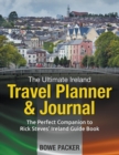 The Ultimate Ireland Travel Planner & Journal : The Perfect Companion to Rick Steves' Ireland Guide Book - Book