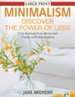 Minimalism : Discover the Power Of Less (LARGE PRINT): Free Yourself from Stress and Clutter with Minimalism - Book