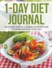 1-Day Diet Journal : Must-Have Dieting Journal to Skyrocket Your Results with 1-Day Diet - Book