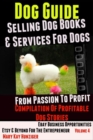 Dog Guide: Selling Dog Books & Services Dog - eBay Business Opportunities, Etsy & Beyond For The Entrepreneur: From Passion To Profit : Profitable Dog Stories - Vol. 4 - eBook
