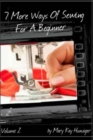 Sewing Tutorials : 7 More Ways Of Sewing For A Beginner - Includes Over 300 Sewing Resources + Interactive Sewing Guide - eBook