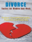 Divorce Tactics for Women that Work (LARGE PRINT) : Protect Yourself Emotionally, Physically and Financially - Book
