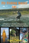 Fly Fishing 101 : A Beginner's Guide to Equipment, Terminology, Flies and Casting Basics - Book