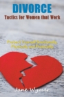 Divorce Tactics for Women that Work : Protect Yourself Emotionally, Physically and Financially - Book