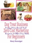 Dog Treat Business: Zero Cost Marketing for Beginners : Doggy Home Based Food Business & Other Dog Ideas - eBook
