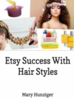 Etsy Success With Hair Styles: Etsy Selling Secrets : Hair Style Books For Selling On Etsy & Beyond - eBook