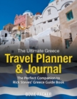 The Ultimate Greece Travel Planner & Journal : The Perfect Companion to Rick Steves' Greece Guide Book - Book