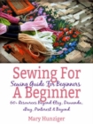 Sewing For Beginner: Sewing Guide For Beginners : 60+ Resources Beyond Etsy, Dawanda, eBay, Pinterest & Beyond - eBook