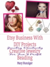 Etsy Business With DIY Projects: Creative Jewelry Beading : Jewelry Creativity For Fun & Profit - eBook