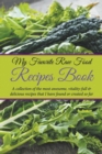 My Favorite Raw Food Recipes Book : A Collection of the Most Awesome, Vitality-Full & Delicious Recipes That I Have Found or Created So Far - Book
