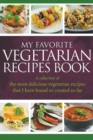 My Favorite Vegetarian Recipes Book : A Collection Of The Most Delicious Vegetarian Recipes That I Have Found Or Created So Far - Book