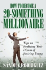 How to Become a 20-Something Millionaire : Tips on Realizing Your Dream of Retiring Young - Book