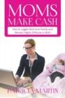 Moms Make Cash : How to Juggle Work and Family and Remain Highly Effective in Both - Book