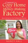 Convert Your Cozy Home Into a Money-Making Factory : Tips on Starting Your Own Profitable Home Business - Book