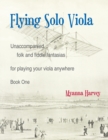 Flying Solo Viola, Unaccompanied Folk and Fiddle Fantasias for Playing Your Viola Anywhere, Book One - Book