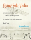 Flying Solo Violin, Unaccompanied Folk and Fiddle Fantasias for Playing Your Violin Anywhere, Book Two - Book