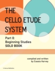 The Cello Etude System, Part 0; Beginning Studies, Solo Book - Book