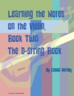 Learning the Notes on the Violin, Book Two, The D-String Book - Book