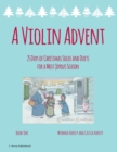 A Violin Advent, 25 Days of Christmas Solos and Duets for a Most Joyous Season - Book