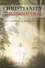 Christianity And The Supernatural: Why the Bible is Relevant Today - eBook