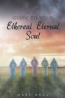 Guide to Your Ethereal Eternal Soul - Book