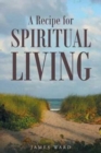 A Recipe for Spiritual Living - Book