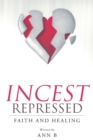 Incest Repressed: Faith and Healing - eBook