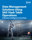 Data Management Solutions Using SAS Hash Table Operations : A Business Intelligence Case Study - eBook