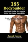 185 Bodybuilding Meal and Shake Recipes to Make You Look Incredible : Create a Sculpted and Ripped Body in Half the Time! - Book